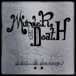 Murder by Death - Who Will Survive, and What Will Be Left of Them